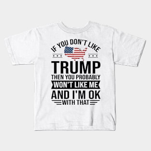 If you don't like trump you don't like me 2024 Election Vote Trump Political Presidential Campaign Kids T-Shirt